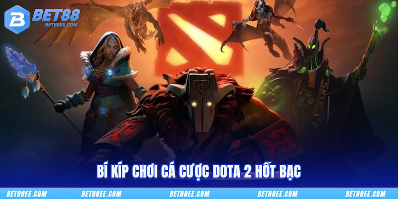 Bí kíp chơi cá cược Dota 2 hốt bạc