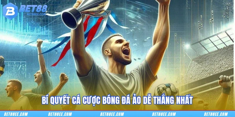 Bí quyết cá cược bóng đá ảo dễ thắng nhất