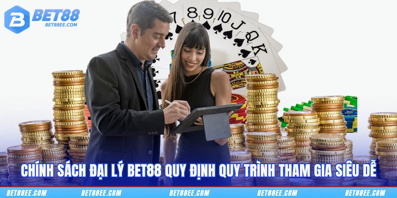 Chính sách đại lý BET88 quy định quy trình tham gia siêu dễ