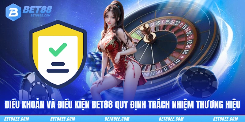 Điều khoản và điều kiện BET88 quy định trách nhiệm thương hiệu