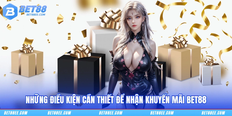 Những điều kiện cần thiết để nhận khuyến mãi BET88