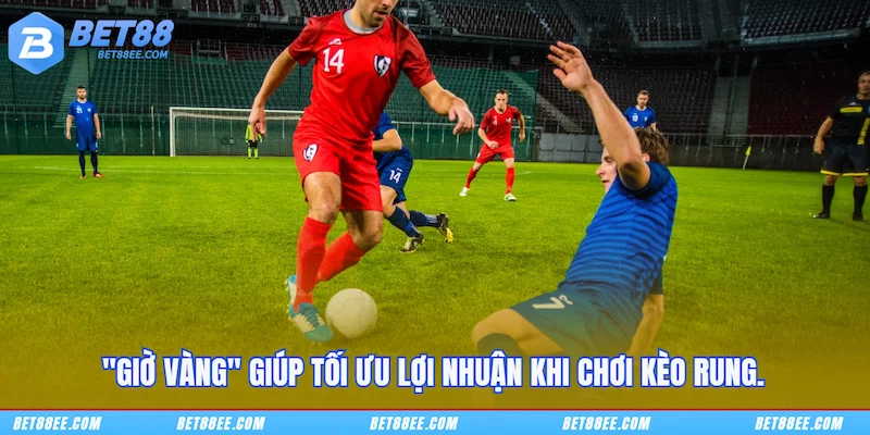 "Giờ vàng" giúp tối ưu lợi nhuận khi chơi Kèo rung