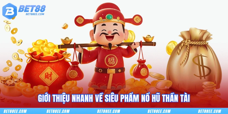 Giới thiệu nhanh về siêu phẩm Nổ Hũ Thần Tài
