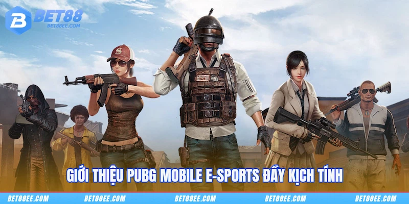 Giới thiệu PUBG Mobile E-sports đầy kịch tính