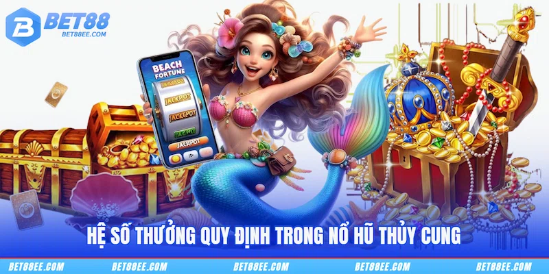 Hệ số thưởng quy định trong Nổ hũ thủy cung
