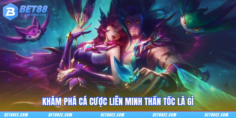 Khám phá Cá cược Liên Minh Thần Tốc là gì