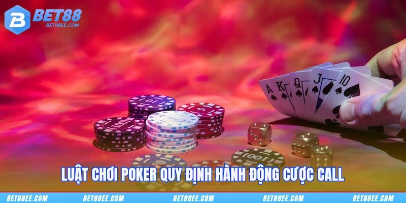 Luật chơi Poker quy định hành động cược Call