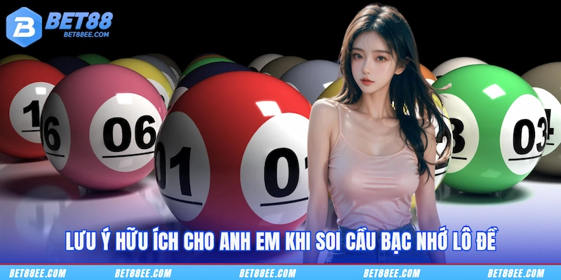 Lưu ý hữu ích cho anh em khi soi cầu bạc nhớ lô đề