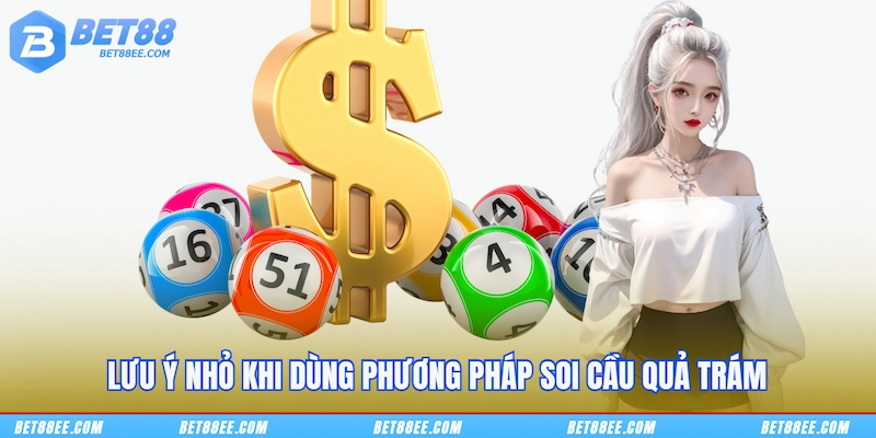 Lưu ý nhỏ khi dùng phương pháp soi cầu quả trám