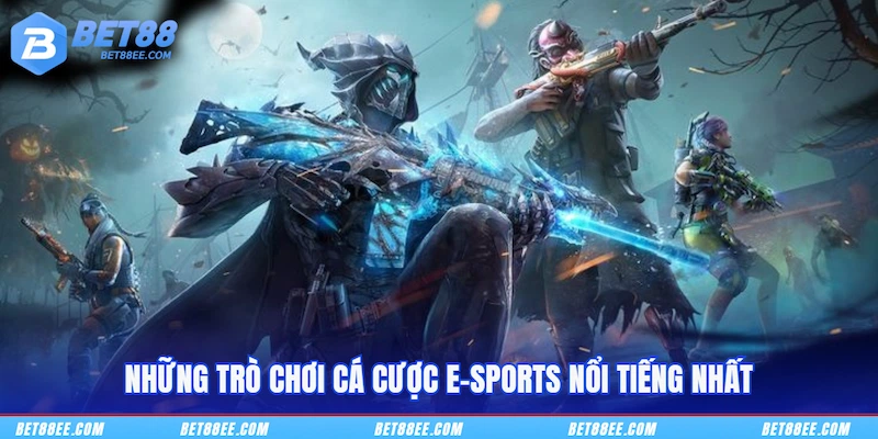 Những trò chơi cá cược E-Sports nổi tiếng nhất