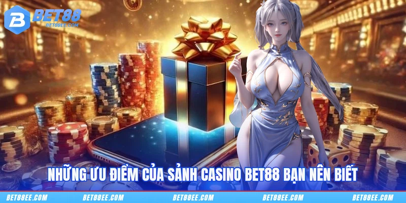 Những ưu điểm của sảnh Casino BET88 bạn nên biết