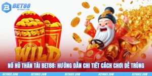 Nổ Hũ Thần Tài BET88: Hướng Dẫn Chi Tiết Cách Chơi Dễ Trúng