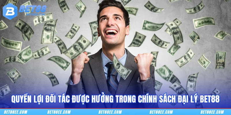Quyền lợi đối tác được hưởng trong chính sách đại lý BET88